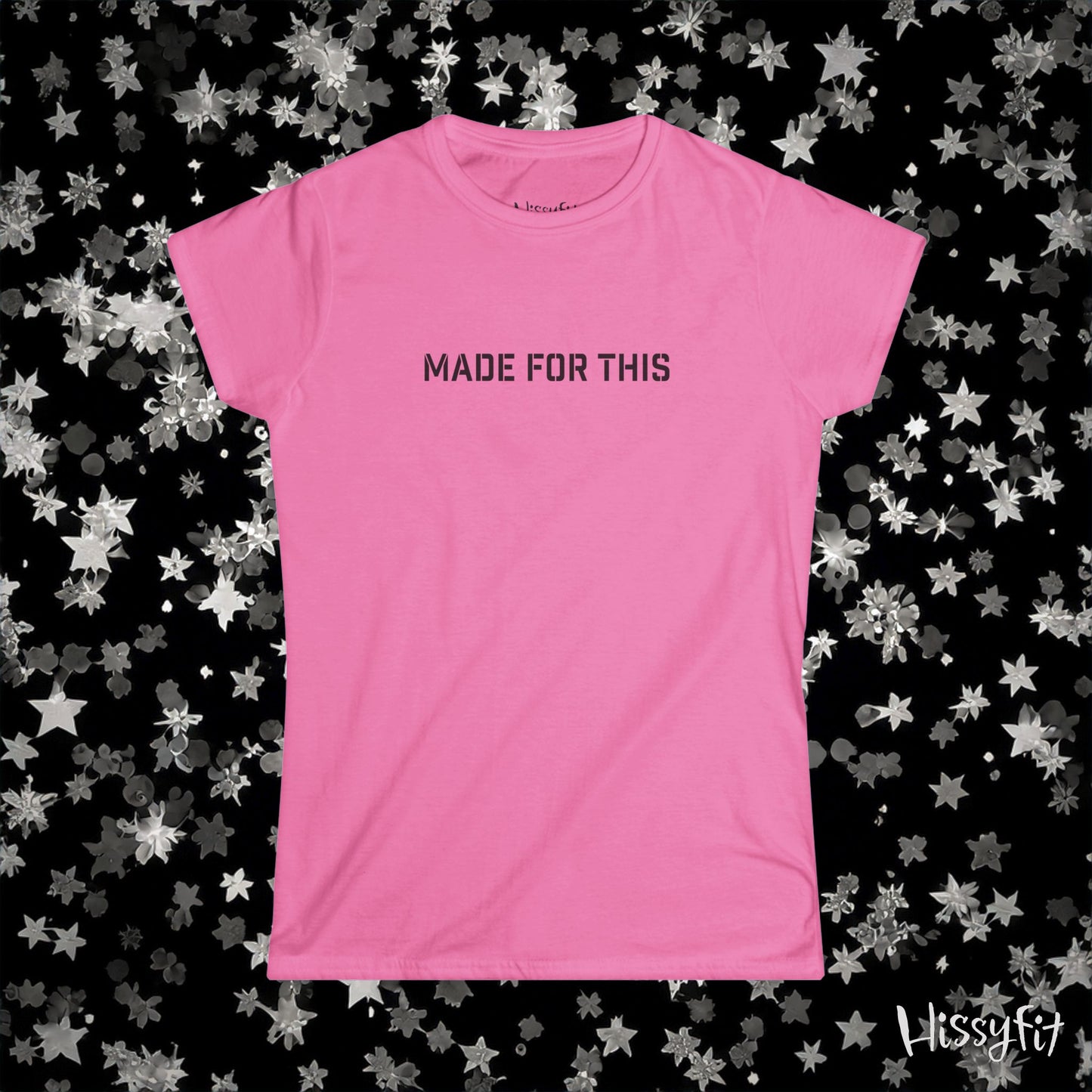 Pink t-shirt with 'MADE FOR THIS' text on a black background with star patterns, featuring the brand 'Hissyfit'.