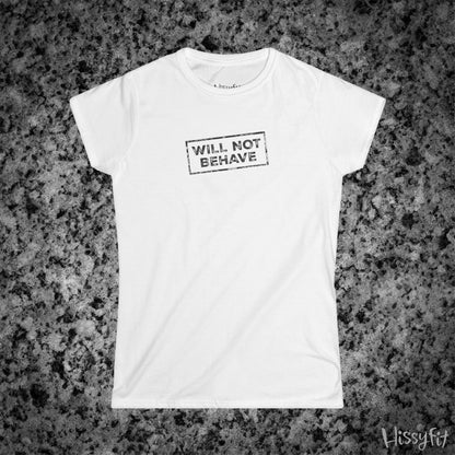 White t-shirt with 'WILL NOT BEHAVE' text on a textured gray background