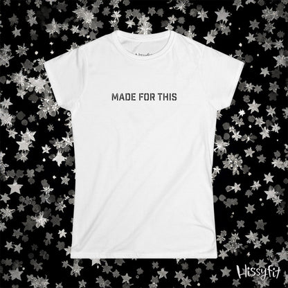 White t-shirt with 'MADE FOR THIS' text on a black background with star patterns, featuring the brand 'Hissyfit'.