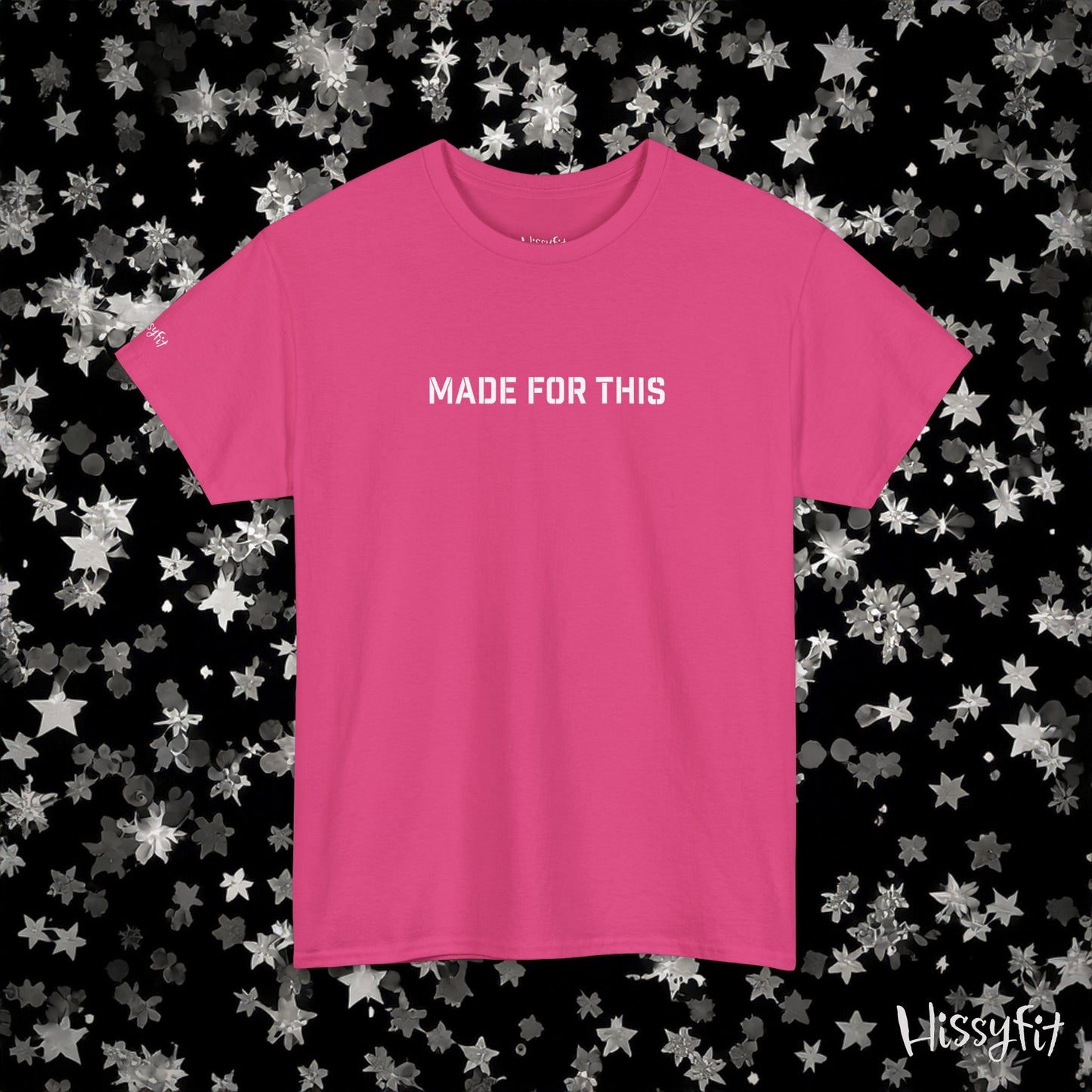 "Made for this" Hissyfit Unisex Tee
