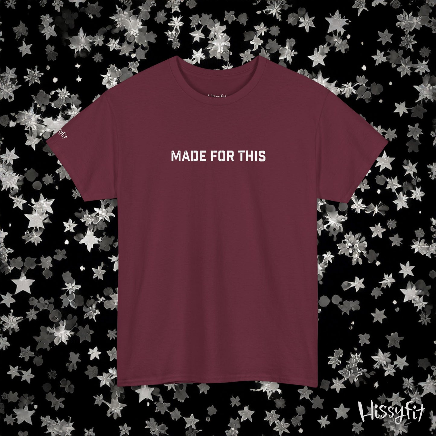 "Made for this" Hissyfit Unisex Tee