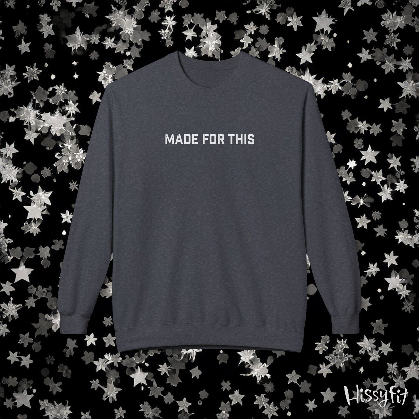 Gray sweatshirt with 'MADE FOR THIS' text on a black background with star patterns
