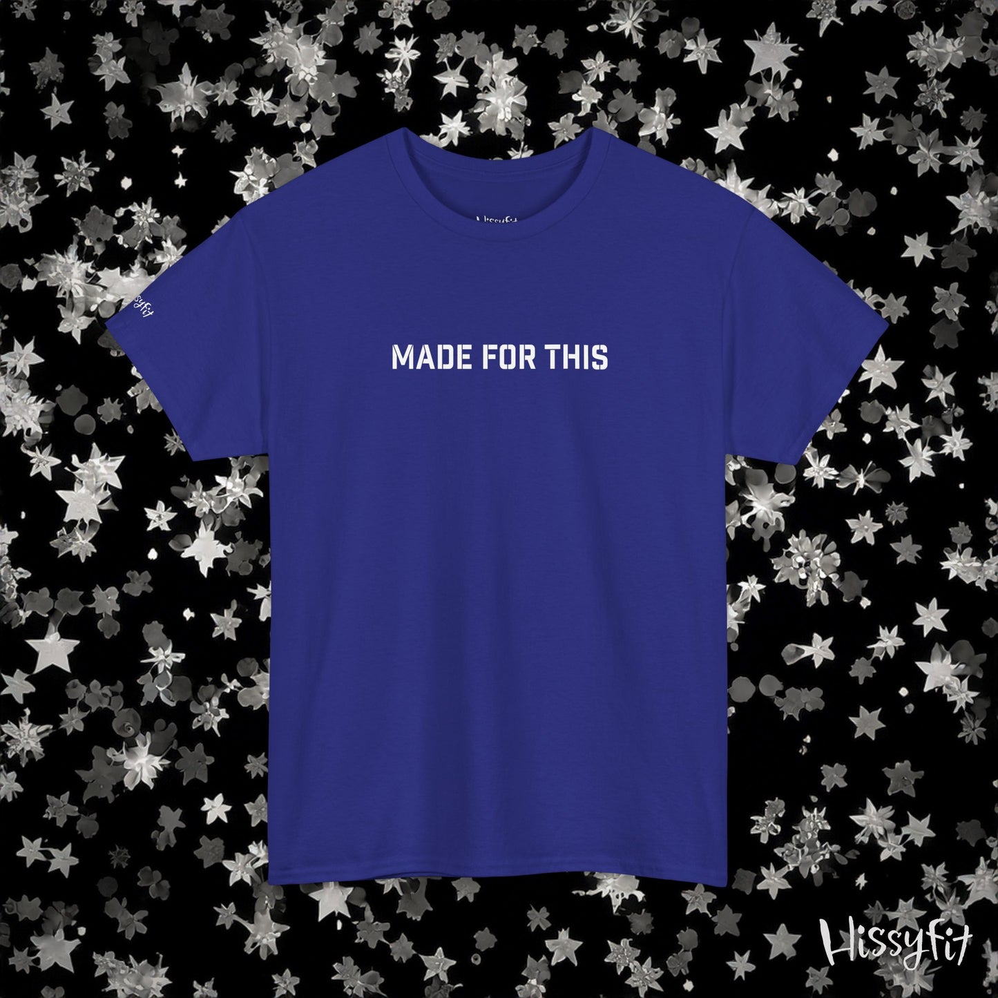 "Made for this" Hissyfit Unisex Tee