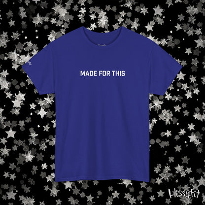 "Made for this" Hissyfit Unisex Tee